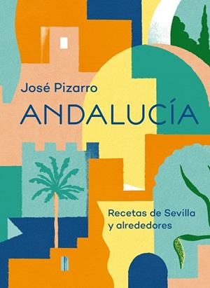 ANDALUCIA. UNA AVENTURA GASTRONOMICA | 9788416407668 | PIZARRO, JOSÉ