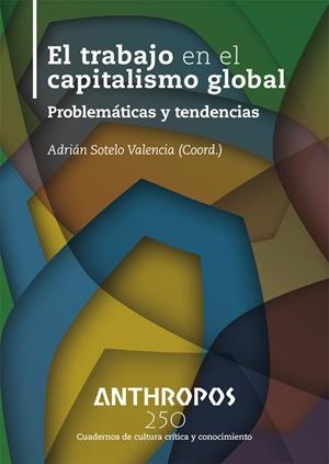 TRABAJO EN EL CAPITALISMO GLOBAL, EL | 9788400002503 | SOTELO VALENCIA, ADRIAN