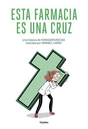 ESTA FARMACIA ES UNA CRUZ | 9788425358180 | MARTÍN MELGAR, GUILLERMO (FARMAENFURECIDA) / CAROD, MARIBEL
