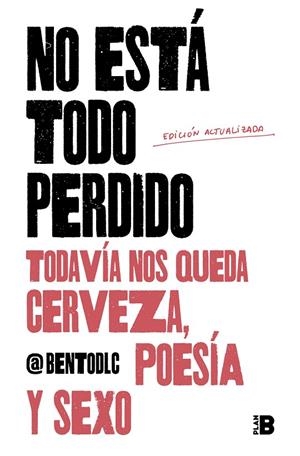 NO ESTÁ TODO PERDIDO; TODAVÍA NOS QUEDA CERVEZA, POESÍA Y SEXO | 9788417809157 | @BENTODLC