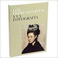 IMPRESIONISTAS Y LA FOTOGRAFÍA, LOS | 9788417173364 | FUNDACIÓN COLECCIÓN THYSSEN-BORNEMISZA