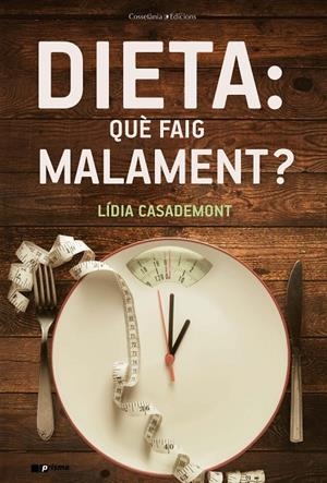 DIETA : QUÈ FAIG MALAMENT? | 9788490348857 | CASADEMONT, LÍDIA