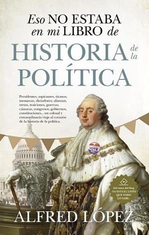 ESO NO ESTABAEN MI LIBRO DE HISTORIA DE LA POLÍTICA | 9788417954499 | LÓPEZ, ALFREDO