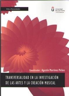 TRANSVERSALIDAD EN LA INVESTIGACION DE LAS ARTES Y LA CREACION MUSICAL | 9788413243801 | MARTINEZ PELAEZ, AGUSTIN