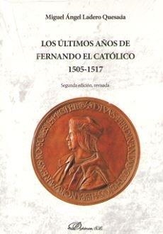 ULTIMOS AÑOS DE FERNANDO EL CATOLICO, LOS | 9788413243757 | LADERO QUESADA, MIGUEL ANGEL