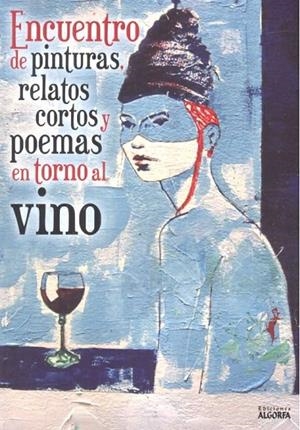ENCUENTRO DE PINTURAS, RELATOS CORTOS Y POEMAS EN TORNO AL VINO | 9788412107906 | VARIOS AUTORES