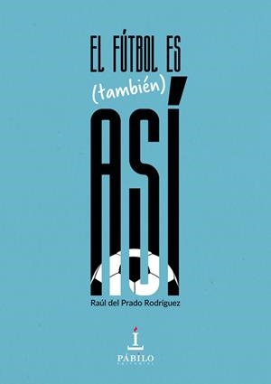 FÚTBOL ES (TAMBIÉN) ASÍ, EL | 9788412038675 | DEL PRADO RODRÍGUEZ, RAÚL