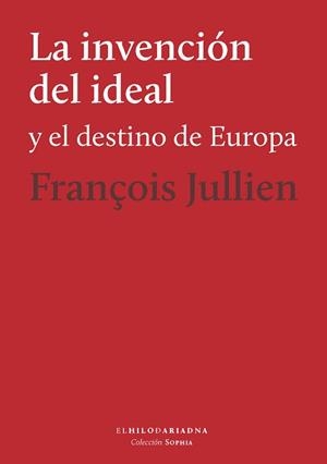 INVENCIÓN DEL IDEAL Y EL DESTINO DE EUROPA, LA | 9789873761478 | JULLIEN, FRANÇOIS