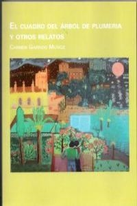 CUADRO DEL ARBOL DE PLUMERIA Y OTROS RELATOS, EL | 9788461334308 | GARRIDO MUÑOZ, CARMEN