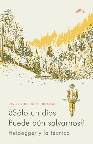 SOLO UN DIOS PUEDE AUN SALVARNOS | 9788494109225 | RODRIGUEZ HIDALGO, JAVIER