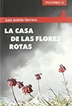 CASA DE LAS FLORES ROTAS, LA | 9788493867300 | HERRERA, JUAN ANDRES