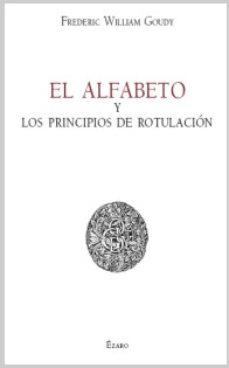 ALFABETO Y LOS PRINCIPIOS DE ROTULACION, EL | 9788493513443 | WILLIAM GOUDY, FREDERIC