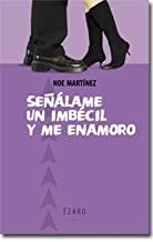SEÑALAME UN IMBECIL Y ME ENAMORO | 9788493388867 | MARTINEZ,  NOE