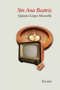 SIN ANA BEATRIZ | 9788493909802 | LOPEZ MOURELLE, QUINITO