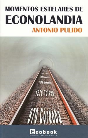 MOMENTOS ESTELARES DE ECONOLANDIA | 9788493480707 | PULIDO, ANTONIO