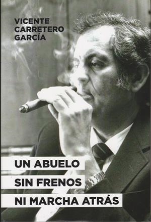 ABUELO SIN FRENOS NI MARCHA ATRAS, UN | 9788496877795 | CARRETERO GARCIA, VICENTE