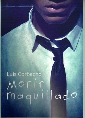 MORIR MAQUILLADO | 9788415574835 | CORBACHO, LUIS