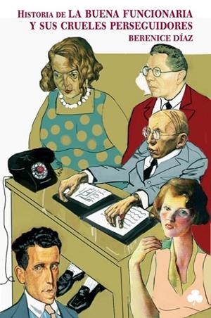 HISTORIA BUENA FUNCIONARIA Y SUS CRUELES PERSEGUIDORES | 9788493465292 | DIAZ, BERENICE
