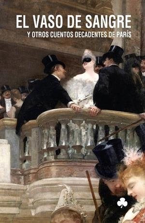 VASO DE SANGRE Y OTROS CUENTOS DECADENTES DE PARIS, EL | 9788492890675 | VARIOS AUTORES
