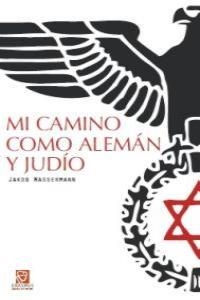 MI CAMINO COMO ALEMAN Y JUDIO | 9788492806294 | WASSERMANN, JAKOB