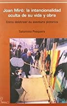 JOAN MIRO LA INTENCIONALIDAD OCULTA DE SU VIDA | 9788493697211 | PESQUERO, SATURNINO