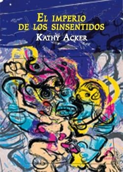 IMPERIO DE LOS SINSENTIDOS, EL | 9788493948924 | ACKER, KATHY