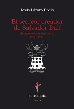 SECRETO CREADOR DE SALVADOR DALI, EL | 9788493825645 | LAZARO DOCIO, JESUS