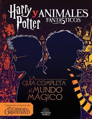 HARRY POTTER Y ANIMALES FANTÁSTICOS. LA GUÍA AL MUNDO MÁGICO | 9788893675420 | POTTER, HARRY
