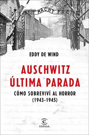 AUSCHWITZ, ÚLTIMA PARADA. CÓMO SOBREVIVÍ AL HORROR 1943-1945 | 9788467057515 | DE WIND, EDDY