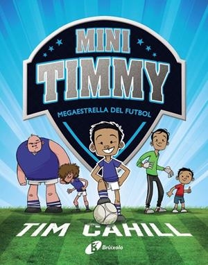 MINI TIMMY 01. MEGAESTRELLA DEL FUTBOL | 9788499062976 | CAHILL, TIM