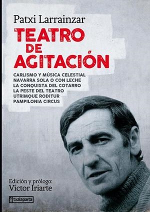 TEATRO DE AGITACIÓN | 9788417065881 | LARRAINZAR ANDUEZA, PATXI / IRIARTE RUIZ