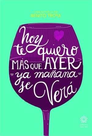 HOY TE QUIERO MAS QUE AYER, YA MAÑANA SE VERA | 9788494403194 | TROYA HENRIQUEZ, BENITO
