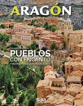 ARAGÓN. PUEBLOS CON ENCANTO Y RUTAS POR SUS ALREDEDORES | 9788482166803 | VIÑUALES, EDUARDO