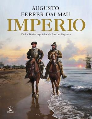 IMPERIO. DE LOS TERCIOS ESPAÑOLES A LA AMÉRICA HISPÁNICA | 9788467057522 | FERRER-DALMAU, AUGUSTO