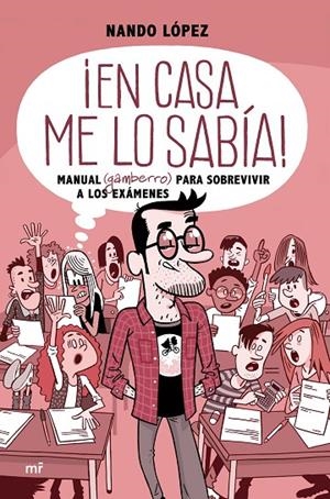 ¡EN CASA ME LO SABÍA! MANUAL (GAMBERRO) PARA SOBREVIVIR A LOS EXÁMENES | 9788427046542 | LÓPEZ, NANDO