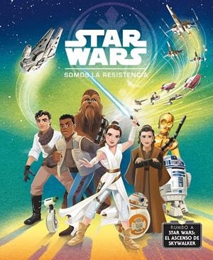 RUMBO A STAR WARS: EL ASCENSO DE SKYWALKER. SOMOS LA RESISTENCIA. CUENTO | 9788408217763 | STAR WARS