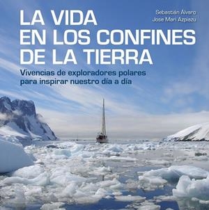 VIDA EN LOS CONFINES DE LA TIERRA, LA | 9788417858414 | ÁLVARO, SEBASTIÁN / AZPIAZU, JOSE MARI