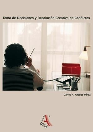 TOMA DE DECISIONES Y RESOLUCION CREATIVA DE CONFLICTOS | 9788485539680 | ORTEGA PEREZ, CARLOS A.