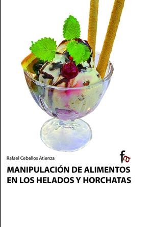 MANIPULACION DE ALIMENTOS EN LOS HELADOS Y HORCHATAS | 9788498910117 | CEBALLOS ATIENZA, RAFAEL