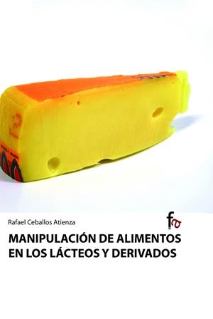 MANIPULACION DE ALIMENTOS EN LOS LACTEOS Y DERIVADOS | 9788498910148 | CEBALLOS ATIENZA, RAFAEL