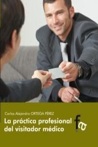 PRACTICA PROFESIONAL DEL VISITADOR MEDICO, LA | 9788415675600 | ORTEGA PEREZ, CARLOS ALEJANDRO