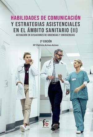 HABILIDADES DE COMUNICACION Y ESTRATEGIAS ASISTENCIALES EN EL ÁMBITO SANITARIO 02 : ACTUACIÓN EN SITUACIONES DE URGENCIAS Y EMERGENCIAS | 9788413238869 | ACINAS ACINAS, PATRICIA