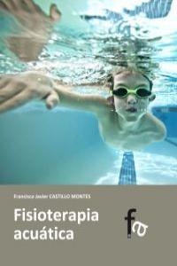 FISIOTERAPIA ACUATICA | 9788415558132 | CASTILLO MONTES, FRANCISCO JAVIER