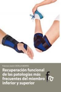 RECUPERACIÓN FUNCIONAL DE PATOLOGIAS MAS FRECUENTES DEL MIEMBRO INFERIOR Y SUPERIOR | 9788415558118 | CASTILLO MONTES, FRANCISCO JAVIER