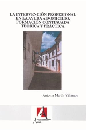 INTERVENCION PROFESIONAL EN LA AYUDA A DOMICILIO | 9788496224889 | MARTIN YELAMOS, ANTONIA