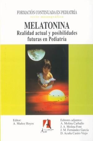 MELATONINA, REALIDAD ACTUAL Y POSIBLIDADES FUTURAS EN PEDIATRIA | 9788495658425 | MUÑOZ HOYOS, ANTONIO / MOLINA CARBAL, A.