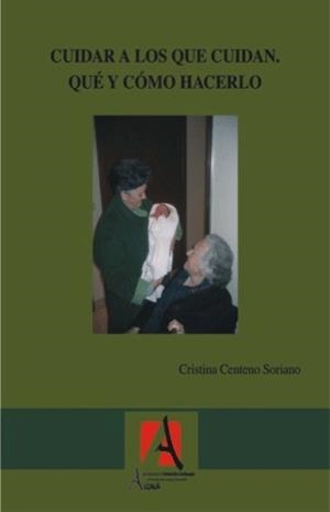 CUIDAR A LOS QUE CUIDAN, QUE Y COMO HACERLO | 9788496224544 | CENTENO SORIANO, CRISTINA