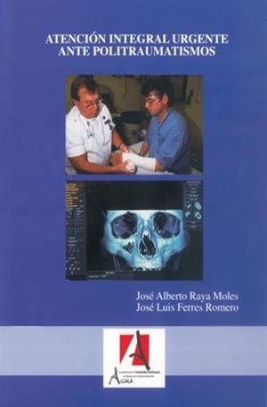 ATENCION INTEGRAL URGENTE ANTE POLITRAUMATISMOS | 9788496804067 | RAYA MOLES, JOSE ALBERTO
