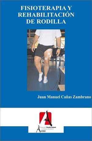 FISIOTERAPIA Y REHABILITACION DE RODILLA | 9788496804081 | CAÑAS ZAMBRANO, JUAN MANUEL