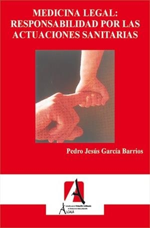 MEDICINA LEGAL : RESPONSABILIDAD POR LAS ACTUACIONES SANITARIAS | 9788495658388 | GARCIA BARRIOS, PEDRO JESUS